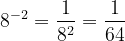 \dpi{120} 8^{-2} = \frac{1}{8^2} = \frac{1}{64}